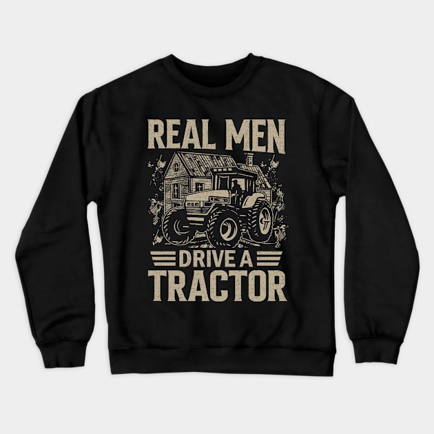 Real Men Drive a Tractor - Funny Farming Farm Tractor Farmer Crewneck Sweatshirt by Pizzan